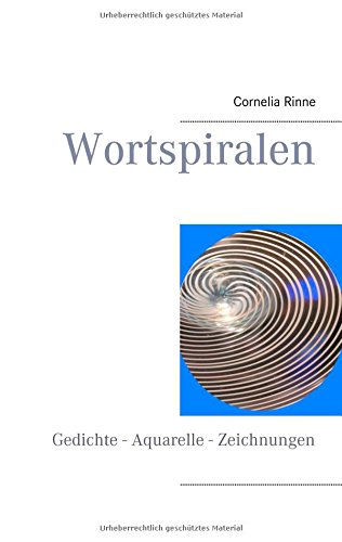Wortspiralen: Gedichte - Aquarelle - Zeichnungen