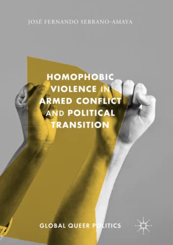 Homophobic Violence in Armed Conflict and Political Transition (Global Queer Politics)