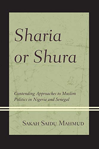 Sharia or Shura: Contending Approaches to Muslim Politics in Nigeria and Senegal
