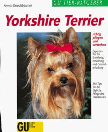 Yorkshire Terrier richtig pflegen und verstehen. Experten-Rat für Erziehung, Ernährung und Gesunderhaltung. Mit Tips für die tägliche Pflege des Haarkleides von Kriechbaumer, Armin | Buch | Zustand gut