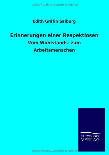 Erinnerungen einer Respektlosen: Vom Wohlstands- zum Arbeitsmenschen