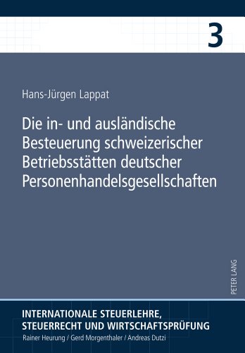 Die in- und ausländische Besteuerung schweizerischer Betriebsstätten deutscher Personenhandelsgesellschaften (Internationale Steuerlehre, Steuerrecht und Wirtschaftsprüfung)