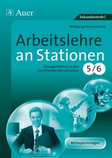Arbeitslehre an Stationen Klasse 5-6: Übungsmaterial zu den Kernthemen des Lehrplans Klasse 5/6