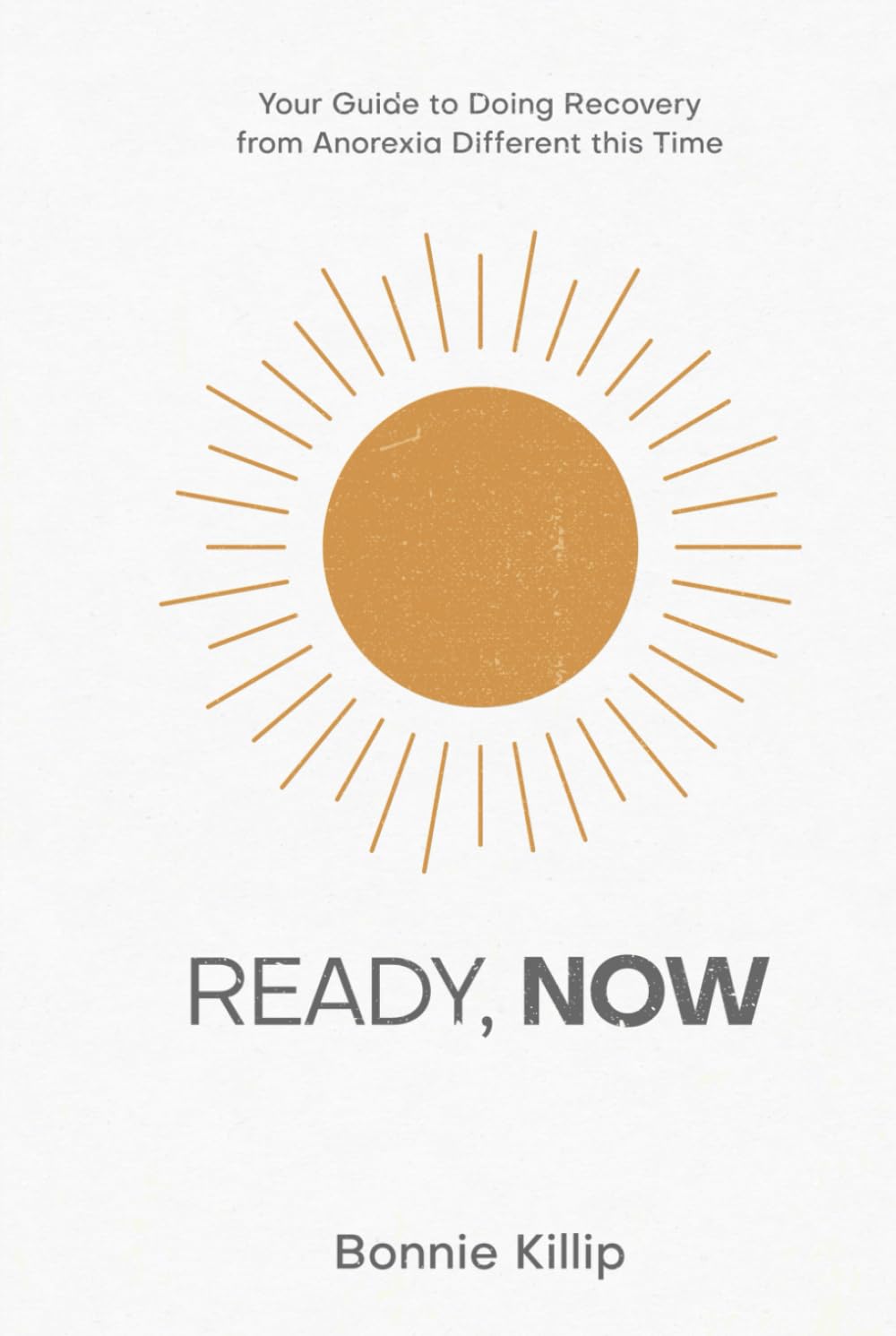 Ready, Now: Your Guide to Doing Recovery from Anorexia Different this Time