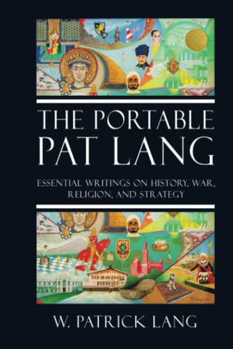 THE PORTABLE PAT LANG: Essential writings on history, war, religion, and strategy