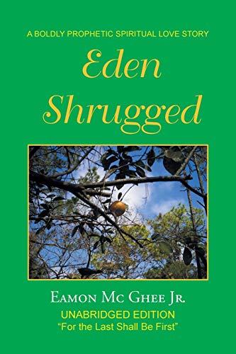 Eden Shrugged: Unabridged Edition “For the Last Shall Be First”