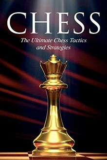 CHESS: The Ultimate Chess Tactics and Strategies