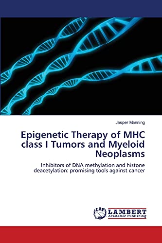 Epigenetic Therapy of MHC class I Tumors and Myeloid Neoplasms: Inhibitors of DNA methylation and histone deacetylation: promising tools against cancer