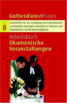 Arbeitsbuch Ökumenische Veranstaltungen: Gottesdienste, Predigten, Modelle und Projekte