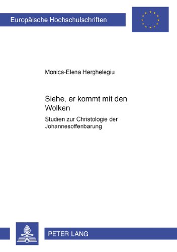 «Siehe, er kommt mit den Wolken!»: Studien zur Christologie der Johannesoffenbarung (Europäische Hochschulschriften / European University Studies / Publications Universitaires Européennes)