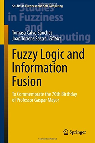 Fuzzy Logic and Information Fusion: To commemorate the 70th birthday of Professor Gaspar Mayor (Studies in Fuzziness and Soft Computing)