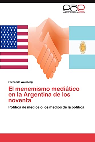 El menemismo mediático en la Argentina de los noventa: Política de medios o los medios de la política