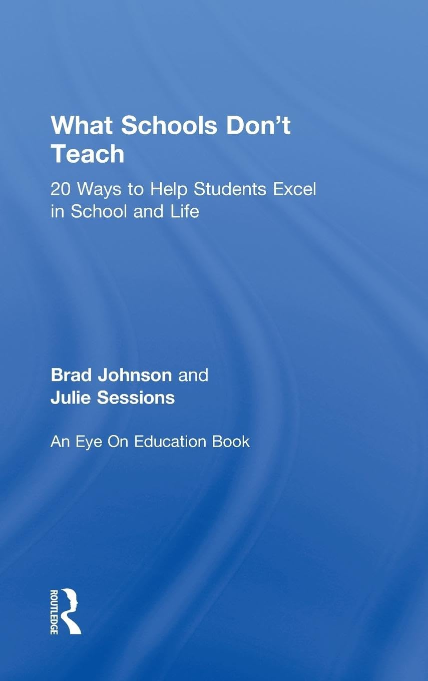 What Schools Don't Teach: 20 Ways to Help Students Excel in School and Life