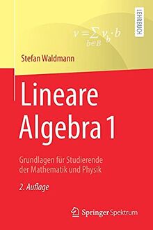 Lineare Algebra 1: Grundlagen für Studierende der Mathematik und Physik