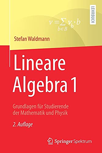 Lineare Algebra 1: Grundlagen für Studierende der Mathematik und Physik