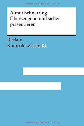 Überzeugend und sicher präsentieren: Praktische Rhetorik für Schule und Studium. Kompaktkwissen XL (Kompaktwissen XL)