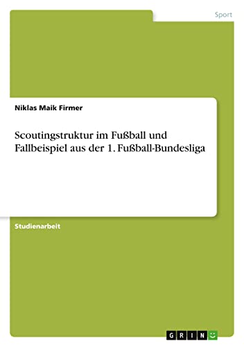 Scoutingstruktur im Fußball und Fallbeispiel aus der 1. Fußball-Bundesliga
