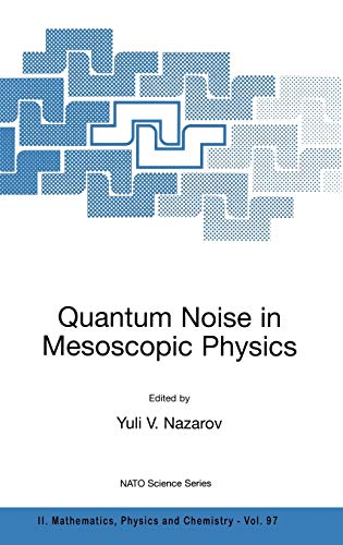 Quantum Noise in Mesoscopic Physics (NATO Science Series II: Mathematics, Physics and Chemistry, 97, Band 97)