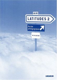 Latitudes 2, méthode de français, A2-B1 : guide pédagogique