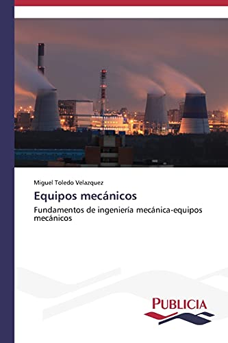 Equipos mecánicos: Fundamentos de ingeniería mecánica-equipos mecánicos
