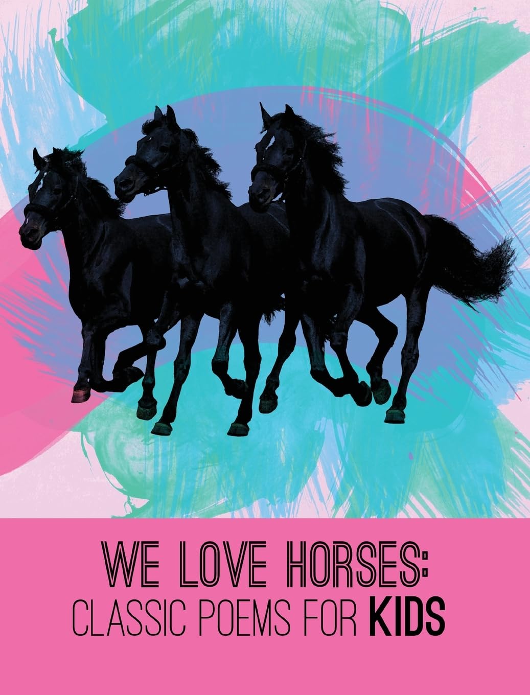 We Love Horses: Classic Poems for Children of All Ages (We Love Poetry)