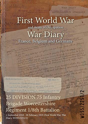 25 DIVISION 75 Infantry Brigade Worcestershire Regiment 1/8th Battalion: 1 September 1918 - 28 February 1919 (First World War, War Diary, WO95/2251/2)