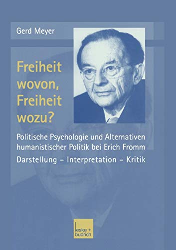 Freiheit Wovon, Freiheit Wozu?: Politische Psychologie und Alternativen Humanistischer Politik bei Erich Fromm (German Edition)