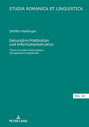 Sekundäre Prädikation und Informationsstruktur: Fokus und Informationsstatus bei spanischen Depiktiven (Studia Romanica et Linguistica, Band 54)