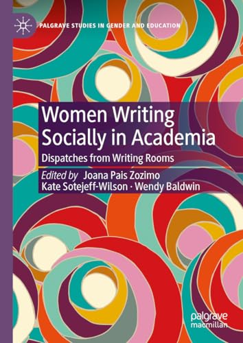 Women Writing Socially in Academia: Dispatches from Writing Rooms (Palgrave Studies in Gender and Education)