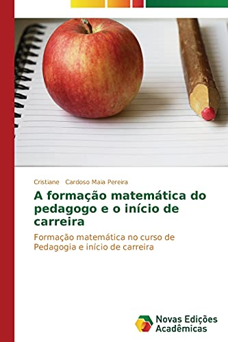A formação matemática do pedagogo e o início de carreira: Formação matemática no curso de Pedagogia e início de carreira