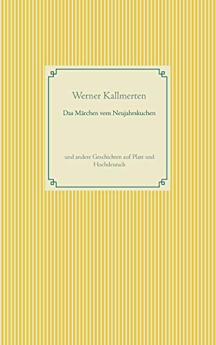 Das Märchen vom Neujahrskuchen: und andere Geschichten auf Platt und Hochdeutsch