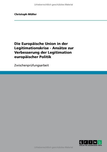 Die Europäische Union in der Legitimationskrise - Ansätze zur Verbesserung der Legitimation europäischer Politik
