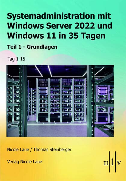Systemadministration mit Windows Server 2022 und Windows 11 in 35 Tagen: Teil 1 - Grundlagen Tag 1-15