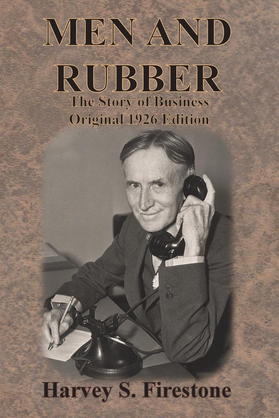 Firestone, Harvey S. Men And Rubber, The Story Of Business Original 1926 Edition