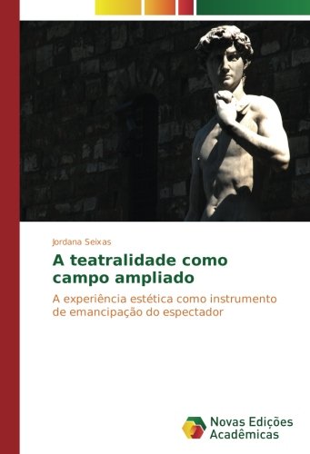 A teatralidade como campo ampliado: A experiência estética como instrumento de emancipação do espectador