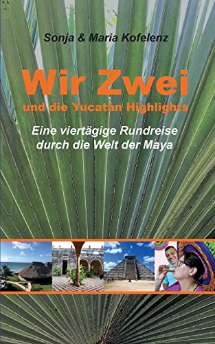Wir Zwei und die Yucatán Highlights: eine viertägige Rundreise durch die Welt der Maya