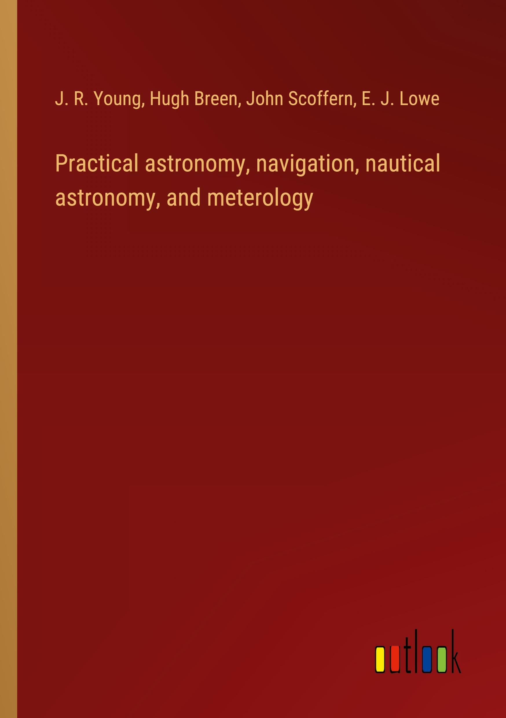 Practical astronomy, navigation, nautical astronomy, and meterology