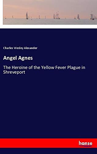 Angel Agnes: The Heroine of the Yellow Fever Plague in Shreveport