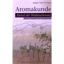 Aromakunde 03: Kunst der Wahrnehmung - Schöpferische Wesenskunde