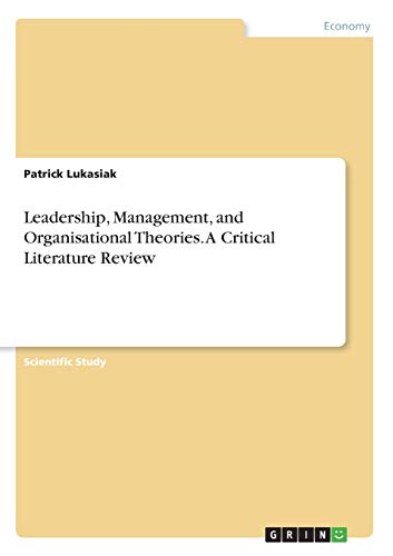 Leadership, Management, and Organisational Theories. A Critical Literature Review