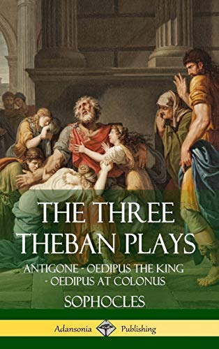 The Three Theban Plays: Antigone - Oedipus the King - Oedipus at Colonus (Hardcover)