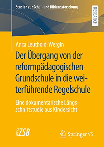 Der Übergang von der reformpädagogischen Grundschule in die weiterführende Regelschule: Eine dokumentarische Längsschnittstudie aus Kindersicht (Studien zur Schul- und Bildungsforschung, 90, Band 90)
