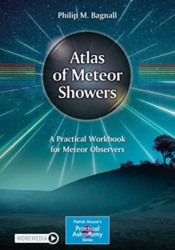 Atlas of Meteor Showers: A Practical Workbook for Meteor Observers (The Patrick Moore Practical Astronomy Series)