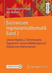 Basiswissen Ingenieurmathematik Band 3: Lineare Algebra 2: Determinante, Eigenwerte, lineare Abbildungen auf Euklidischen Vektorräumen (Basiswissen Ingenieurmathematik, 3, Band 3)