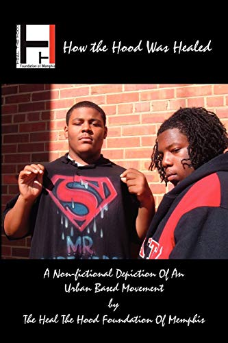 How the Hood Was Healed: A Non-fictional Depicting Of An Urban Based Movement