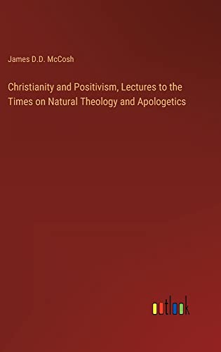 Christianity and Positivism, Lectures to the Times on Natural Theology and Apologetics