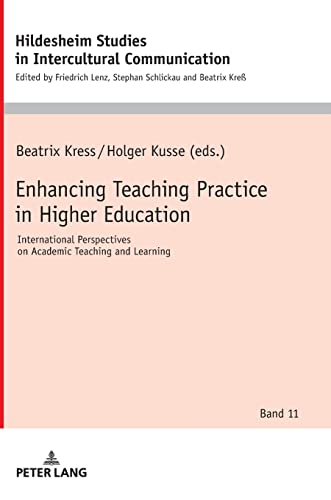 Enhancing Teaching Practice in Higher Education: International Perspectives on Academic Teaching and Learning (Hildesheimer Schriften zur ... Studies in Intercultural Communication)