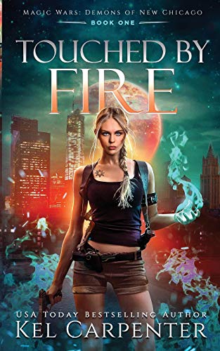 Touched by Fire: Magic Wars (Demons of New Chicago, Band 1)