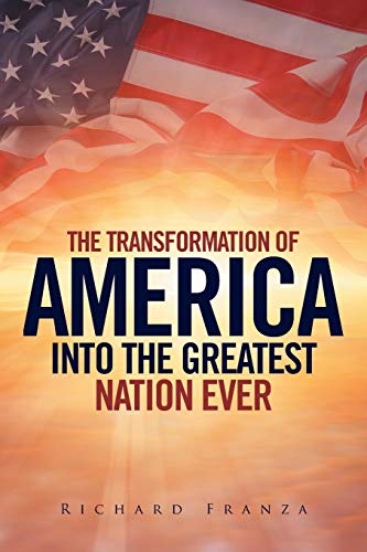 Transforming America Into The Greatest Nation Ever Upon Earth