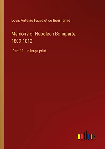 Memoirs of Napoleon Bonaparte; 1809-1812: Part 11 - in large print